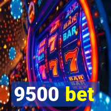 9500 bet